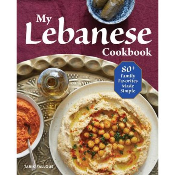 Tarik Fallous Other - My Lebanese Cookbook: 80+ Family Favorites Made Simple -- Tarik Fallous